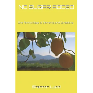 No Sugar Added: One Family's Saga of Dementia and Caretaking