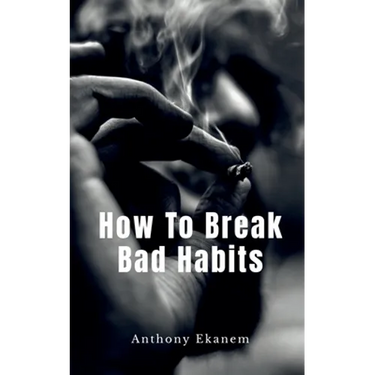 How To Break Bad Habits