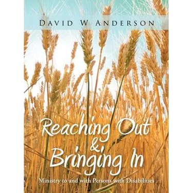 Reaching Out and Bringing in: Ministry to and with Persons with Disabilities