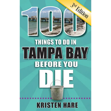 100 Things to Do in Tampa Bay Before You Die, 3rd Edition