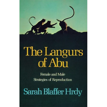 The Langurs of Abu: Female and Male Strategies of Reproduction