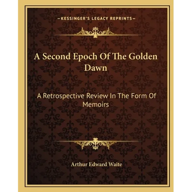 A Second Epoch Of The Golden Dawn: A Retrospective Review In The Form Of Memoirs