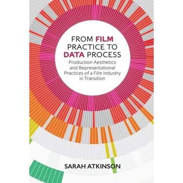From Film Practice to Data Process: Production Aesthetics and Representational Practices of a Film Industry in Transition