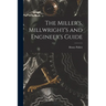 The Miller's, Millwright's and Engineer's Guide