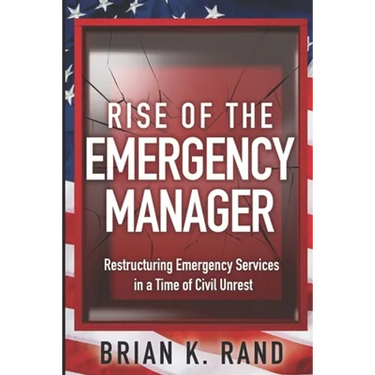 Rise of the Emergency Manager: Restructuring Emergency Services During a Time of Civil Unrest