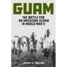 Guam: The Battle for an American Island in World War II