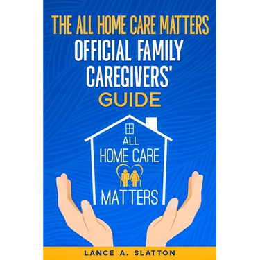 The All Home Care Matters Official Family Caregivers' Guide