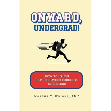 Onward, Undergrad! How to Crush Self-Defeating Thoughts in College
