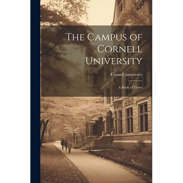 The Campus of Cornell University; a Book of Views