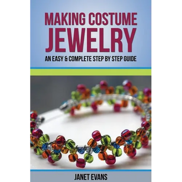 Making Costume Jewelry: An Easy & Complete Step by Step Guide