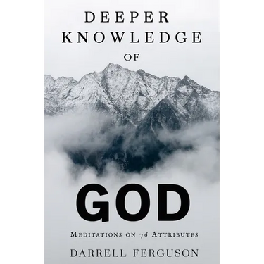 Deeper Knowledge of God: Meditations on 76 Attributes