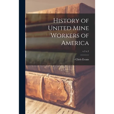 History of United Mine Workers of America; v.1 c.1