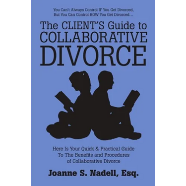 The Client's Guide to Collaborative Divorce: Your Quick and Practical Guide to the Benefits and Procedures of Collaborative Divorce