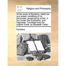 All the works of Epictetus, which are now extant; consisting of his discourses, preserved by Arrian, in four books, the Enchiridion, and fragments. Tr