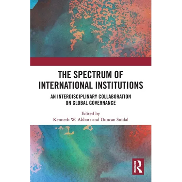 The Spectrum of International Institutions: An Interdisciplinary Collaboration on Global Governance
