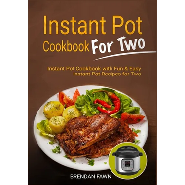 Instant Pot Cookbook for Two: Instant Pot Cookbook with Fun & Easy Instant Pot Recipes for Two