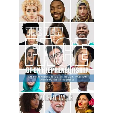The New Face Of Entrepreneurship: An Entrepreneurs Guide To Joy, Passion & Profits In Business