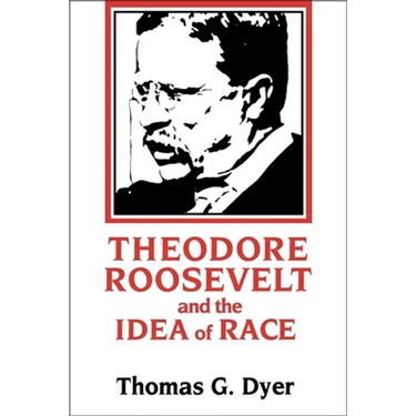 Theodore Roosevelt and the Idea of Race