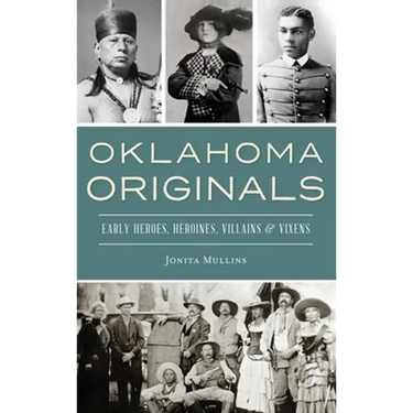 Oklahoma Originals: Early Heroes, Heroines, Villains and Vixens