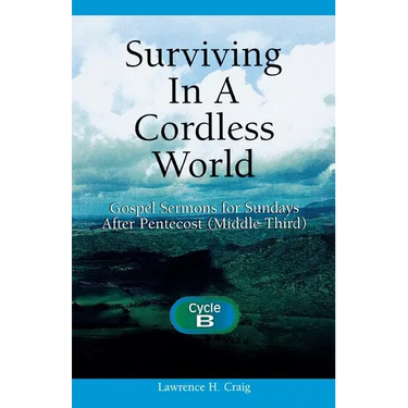 Surviving in a Cordless World: Cycle B Gospel Sermons for Middle Third Pentecost