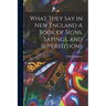 What They Say in New England A Book of Signs, Sayings, and Superstitions
