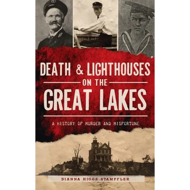 Death & Lighthouses on the Great Lakes: A History of Murder and Misfortune
