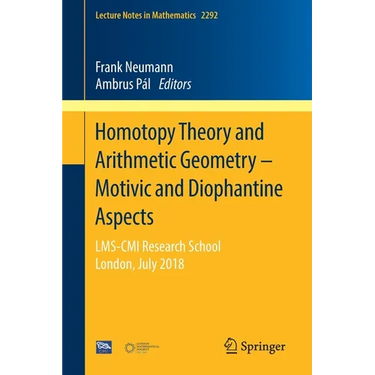 Homotopy Theory and Arithmetic Geometry - Motivic and Diophantine Aspects: Lms-CMI Research School, London, July 2018