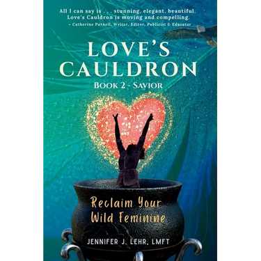 Love's Cauldron: Reclaim Your Wild Feminine, Book 2: Savior