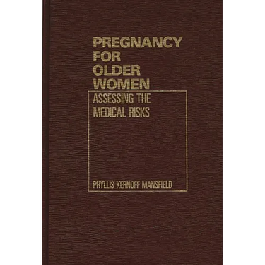 Pregnancy for Older Women: Assessing the Medical Risks