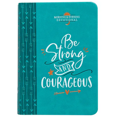 Be Strong and Courageous: Morning & Evening Devotional
