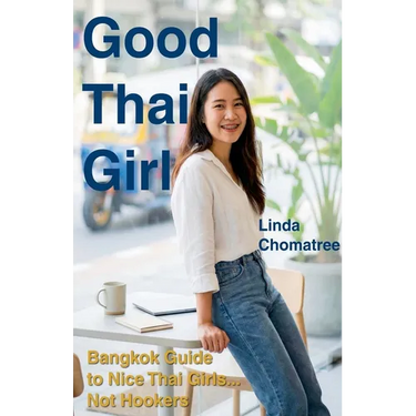Good Thai Girl: Bangkok Guide to Nice Thai Girls... Not Hookers