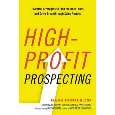 The High-Profit Prospecting: Powerful Strategies to Find the Best Leads and Drive Breakthrough Sales Results