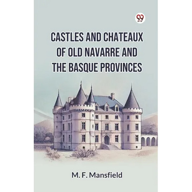 Castles And Chateaux Of Old Navarre And The Basque Provinces