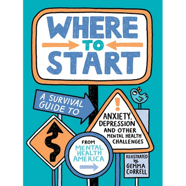 Where to Start: A Survival Guide to Anxiety, Depression, and Other Mental Health Challenges