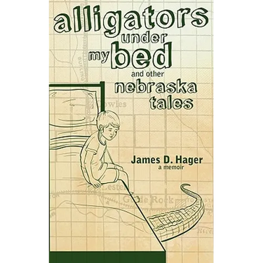 Alligators Under My Bed and Other Nebraska Tales