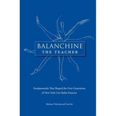 Balanchine the Teacher: Fundamentals That Shaped the First Generation of New York City Ballet Dancers