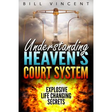 Understanding Heaven's Court System: Explosive Life Changing Secrets