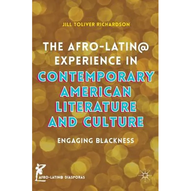 The Afro-Latin@ Experience in Contemporary American Literature and Culture: Engaging Blackness