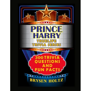 Truelife Trivia Prince Harry: 300 Trivia Questions and Fun Facts