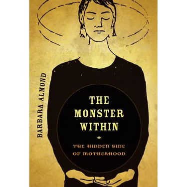 The Monster Within: The Hidden Side of Motherhood