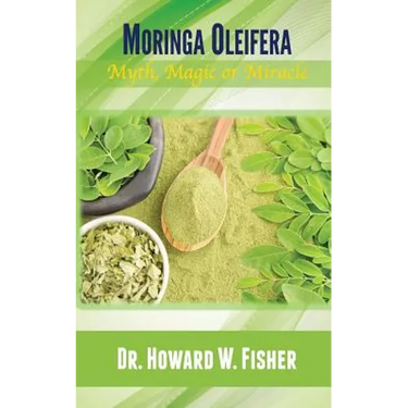 Moringa Oleifera: Myth, Magic or Miracle