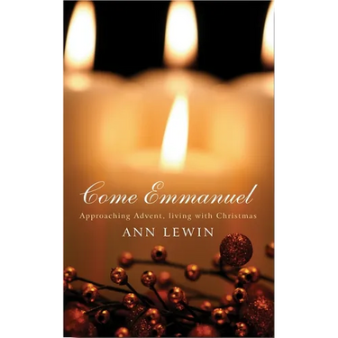 Come Emmanuel: Approaching Advent, Living with Christmas