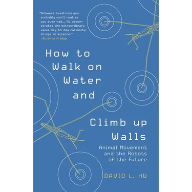 How to Walk on Water and Climb Up Walls: Animal Movement and the Robots of the Future