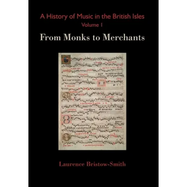 A History of Music in the British Isles, Volume 1: From Monks to Merchants