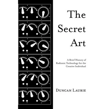 The Secret Art: A Brief History of Radionic Technology for the Creative Individual
