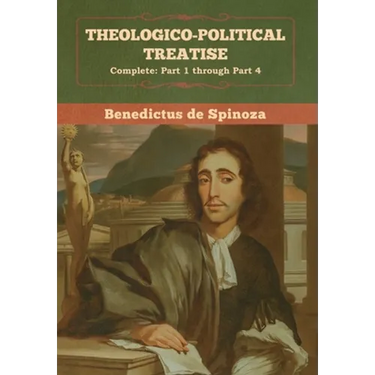 Theologico-Political Treatise - (Complete: Part 1 through Part 4)