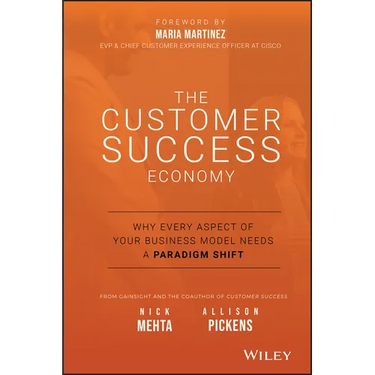 The Customer Success Economy: Why Every Aspect of Your Business Model Needs a Paradigm Shift