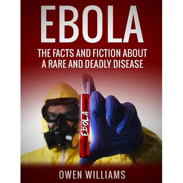 Ebola: The Facts and Fiction About a Rare and Deadly Disease