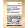 The Ancient Buildings of Rome; By Antony Desgodetz: Published in Two Volumes, by George Marshall, Architect. ... Volume 2 of 2