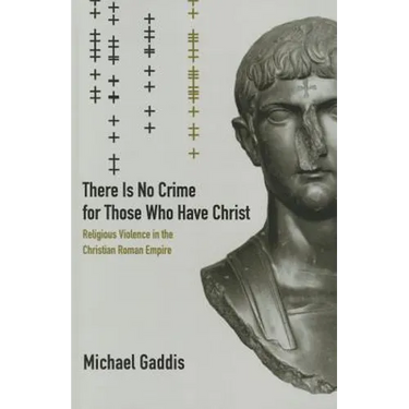 There Is No Crime for Those Who Have Christ: Religious Violence in the Christian Roman Empire Volume 39
